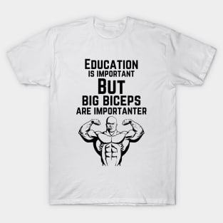 Education is important. But big biceps are importanter. GYM RAT FUNNY SAYING QUOTES T-Shirt